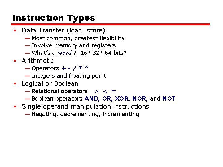 Instruction Types • Data Transfer (load, store) — Most common, greatest flexibility — Involve