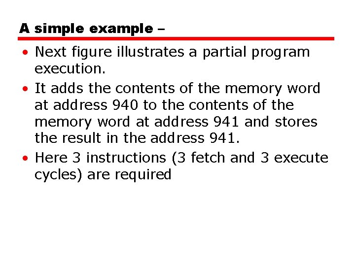 A simple example – • Next figure illustrates a partial program execution. • It