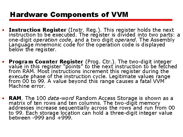 Hardware Components of VVM • Instruction Register (Instr. Reg. ). This register holds the