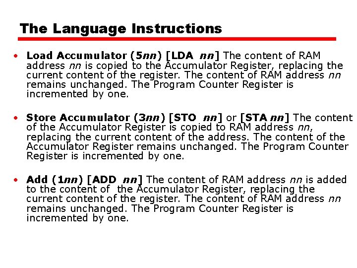 The Language Instructions • Load Accumulator (5 nn) [LDA nn] The content of RAM