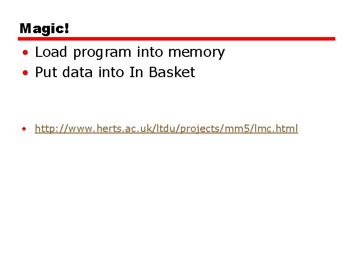 Magic! • Load program into memory • Put data into In Basket • http: