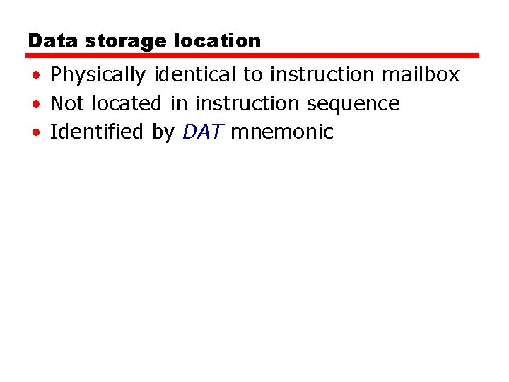 Data storage location • Physically identical to instruction mailbox • Not located in instruction