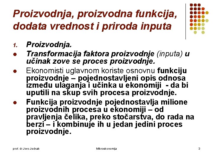 Proizvodnja, proizvodna funkcija, dodata vrednost i priroda inputa 1. l l l Proizvodnja. Transformacija Proizvodnja, proizvodna funkcija, dodata vrednost i priroda inputa 1. l l l Proizvodnja. Transformacija