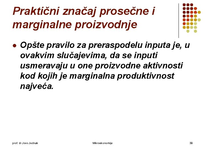 Praktični značaj prosečne i marginalne proizvodnje l Opšte pravilo za preraspodelu inputa je, u Praktični značaj prosečne i marginalne proizvodnje l Opšte pravilo za preraspodelu inputa je, u