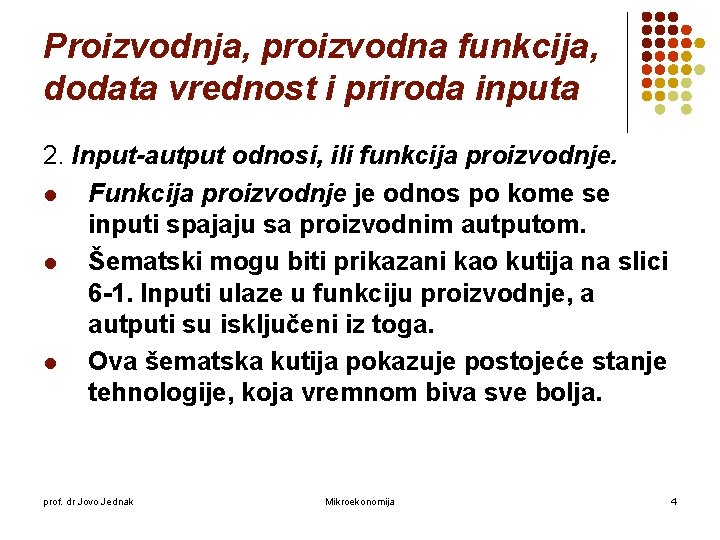 Proizvodnja, proizvodna funkcija, dodata vrednost i priroda inputa 2. Input-autput odnosi, ili funkcija proizvodnje. Proizvodnja, proizvodna funkcija, dodata vrednost i priroda inputa 2. Input-autput odnosi, ili funkcija proizvodnje.