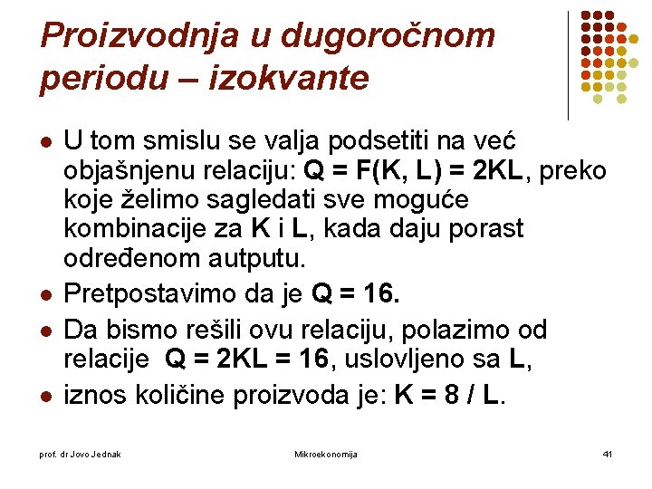 Proizvodnja u dugoročnom periodu – izokvante l l U tom smislu se valja podsetiti Proizvodnja u dugoročnom periodu – izokvante l l U tom smislu se valja podsetiti