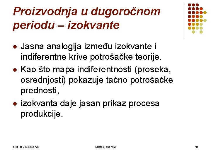 Proizvodnja u dugoročnom periodu – izokvante l l l Jasna analogija između izokvante i Proizvodnja u dugoročnom periodu – izokvante l l l Jasna analogija između izokvante i