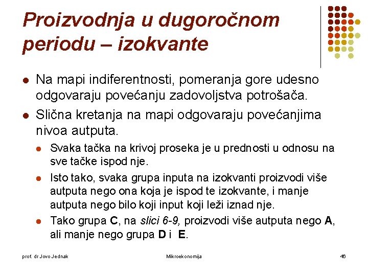 Proizvodnja u dugoročnom periodu – izokvante l l Na mapi indiferentnosti, pomeranja gore udesno Proizvodnja u dugoročnom periodu – izokvante l l Na mapi indiferentnosti, pomeranja gore udesno