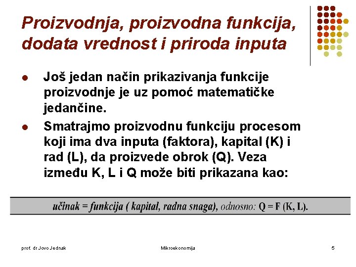 Proizvodnja, proizvodna funkcija, dodata vrednost i priroda inputa l l Još jedan način prikazivanja Proizvodnja, proizvodna funkcija, dodata vrednost i priroda inputa l l Još jedan način prikazivanja