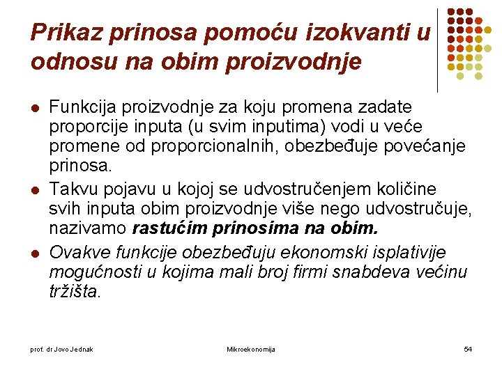 Prikaz prinosa pomoću izokvanti u odnosu na obim proizvodnje l l l Funkcija proizvodnje Prikaz prinosa pomoću izokvanti u odnosu na obim proizvodnje l l l Funkcija proizvodnje