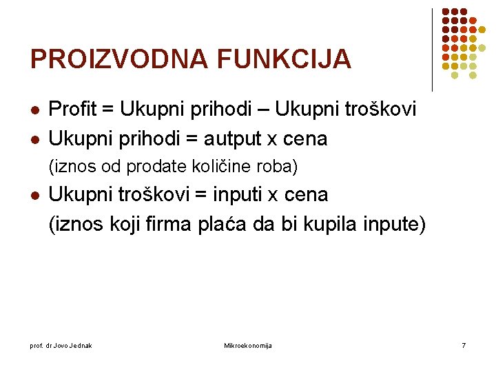 PROIZVODNA FUNKCIJA l l Profit = Ukupni prihodi – Ukupni troškovi Ukupni prihodi = PROIZVODNA FUNKCIJA l l Profit = Ukupni prihodi – Ukupni troškovi Ukupni prihodi =