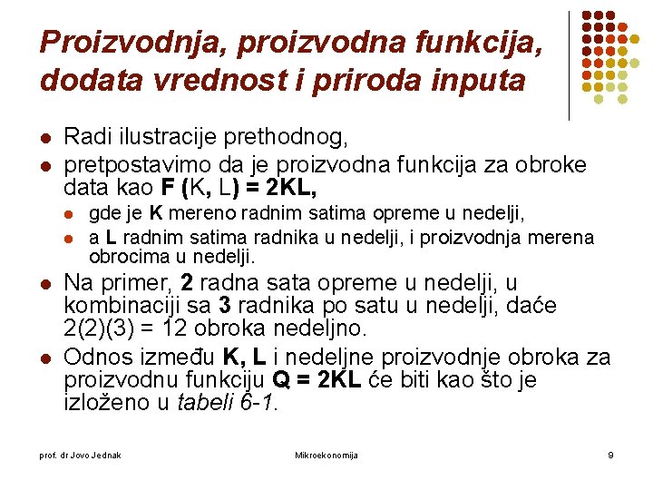 Proizvodnja, proizvodna funkcija, dodata vrednost i priroda inputa l l Radi ilustracije prethodnog, pretpostavimo Proizvodnja, proizvodna funkcija, dodata vrednost i priroda inputa l l Radi ilustracije prethodnog, pretpostavimo