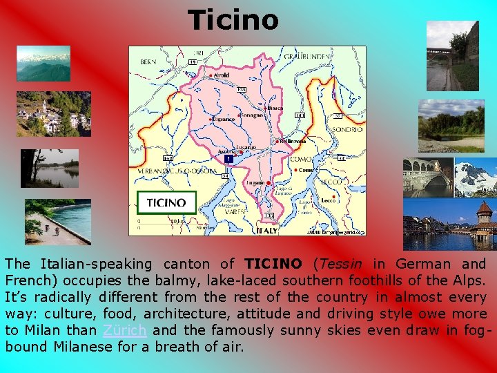 Ticino The Italian-speaking canton of TICINO (Tessin in German and French) occupies the balmy, Ticino The Italian-speaking canton of TICINO (Tessin in German and French) occupies the balmy,