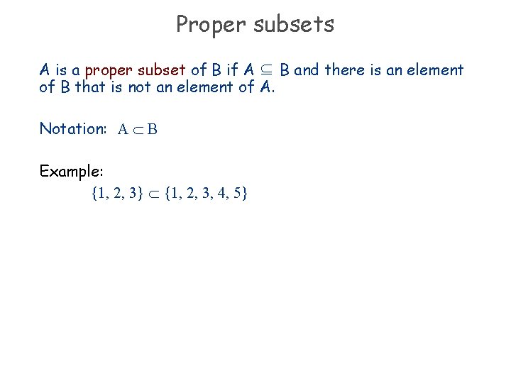 Proper subsets A is a proper subset of B if A ⊆ B and