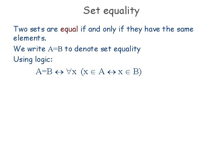 Set equality Two sets are equal if and only if they have the same