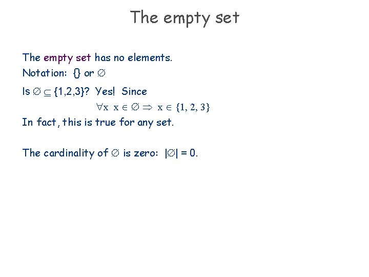 The empty set has no elements. Notation: {} or Is {1, 2, 3}? Yes!