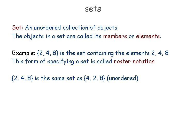 sets Set: An unordered collection of objects The objects in a set are called