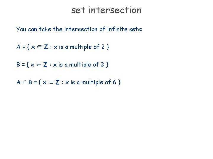 set intersection You can take the intersection of infinite sets: A = { x