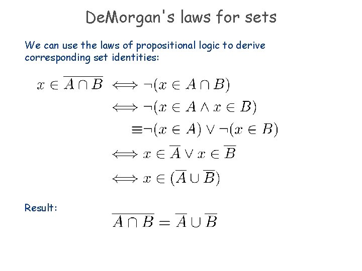 De. Morgan's laws for sets We can use the laws of propositional logic to