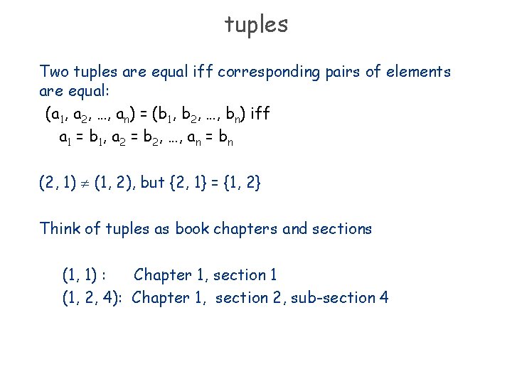 tuples Two tuples are equal iff corresponding pairs of elements are equal: (a 1,