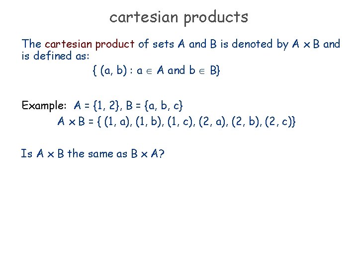 cartesian products The cartesian product of sets A and B is denoted by A
