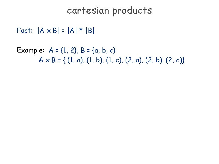 cartesian products Fact: |A x B| = |A| * |B| Example: A = {1,