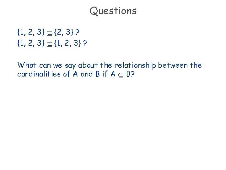 Questions {1, 2, 3} {2, 3} ? {1, 2, 3} ? What can we