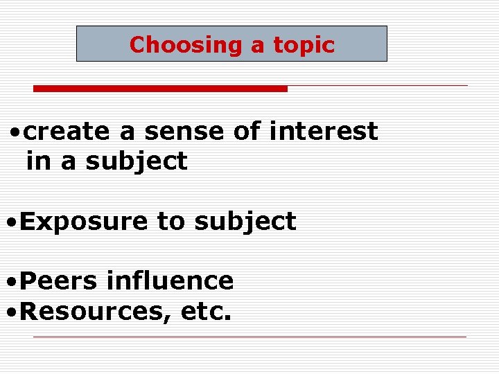 Choosing a topic • create a sense of interest in a subject • Exposure