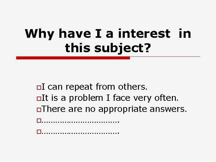 Why have I a interest in this subject? o. I can repeat from others.