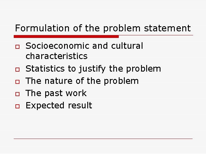 Formulation of the problem statement o o o Socioeconomic and cultural characteristics Statistics to