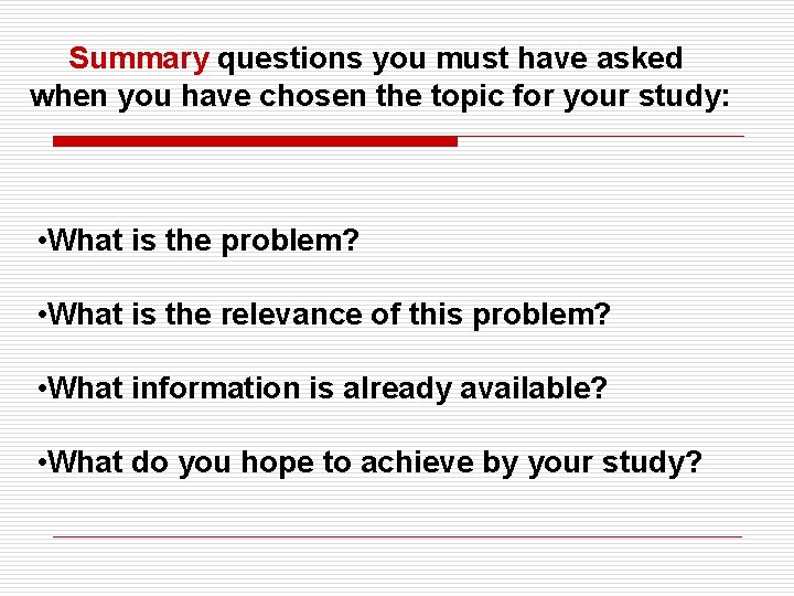 Summary questions you must have asked when you have chosen the topic for your