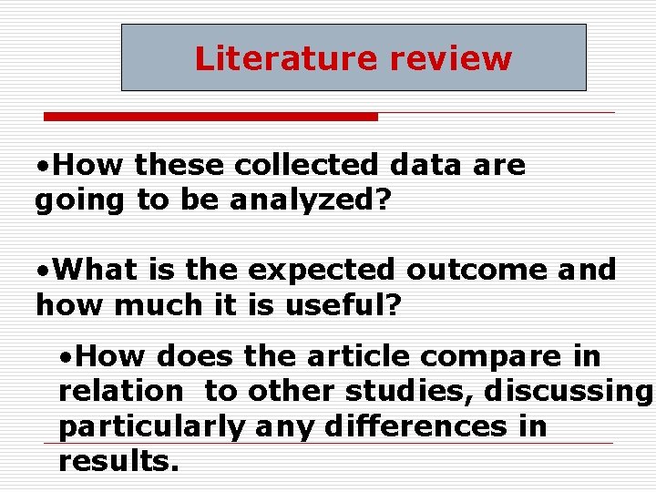 Literature review • How these collected data are going to be analyzed? • What