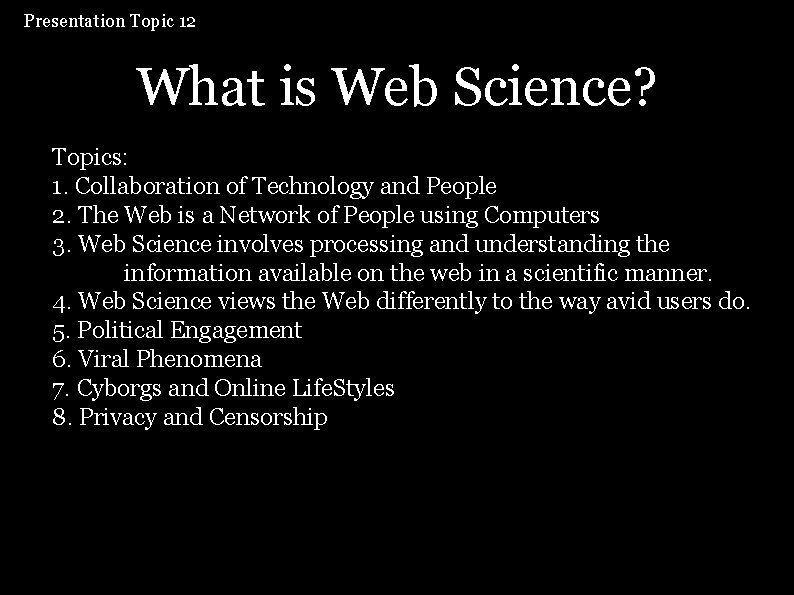 Presentation Topic 12: What is Web Science? Topics: 1. Collaboration of Technology and People