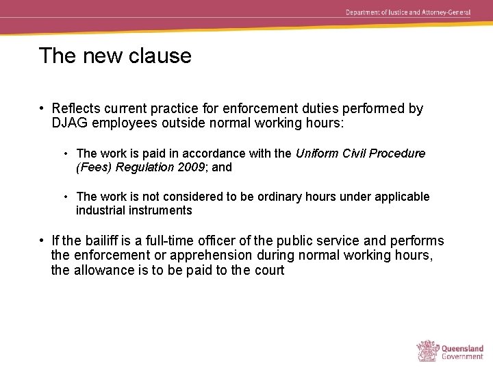 The new clause • Reflects current practice for enforcement duties performed by DJAG employees