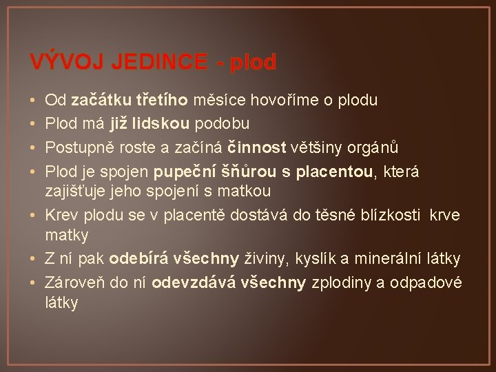 VÝVOJ JEDINCE - plod • • Od začátku třetího měsíce hovoříme o plodu Plod