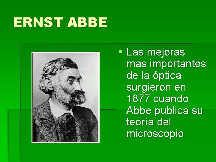 ERNST ABBE § Las mejoras mas importantes de la óptica surgieron en 1877 cuando ERNST ABBE § Las mejoras mas importantes de la óptica surgieron en 1877 cuando