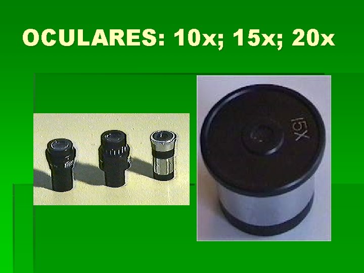 OCULARES: 10 x; 15 x; 20 x OCULARES: 10 x; 15 x; 20 x