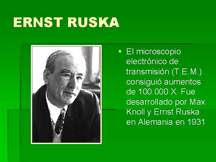ERNST RUSKA § El microscopio electrónico de transmisión (T. E. M. ) consiguió aumentos ERNST RUSKA § El microscopio electrónico de transmisión (T. E. M. ) consiguió aumentos