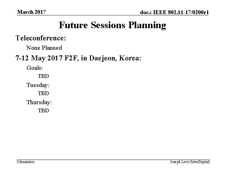 March 2017 doc. : IEEE 802. 11 -17/0200 r 1 Future Sessions Planning Teleconference: