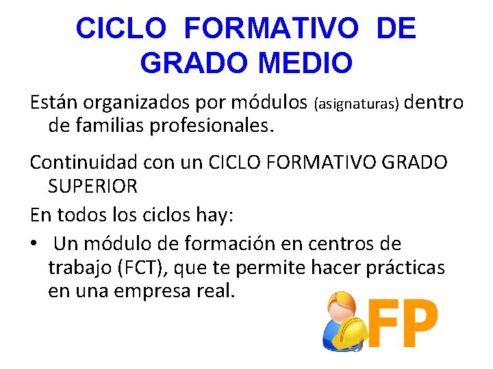 CICLO FORMATIVO DE GRADO MEDIO Están organizados por módulos (asignaturas) dentro de familias profesionales.