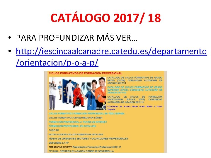 CATÁLOGO 2017/ 18 • PARA PROFUNDIZAR MÁS VER… • http: //iescincaalcanadre. catedu. es/departamento /orientacion/p-o-a-p/