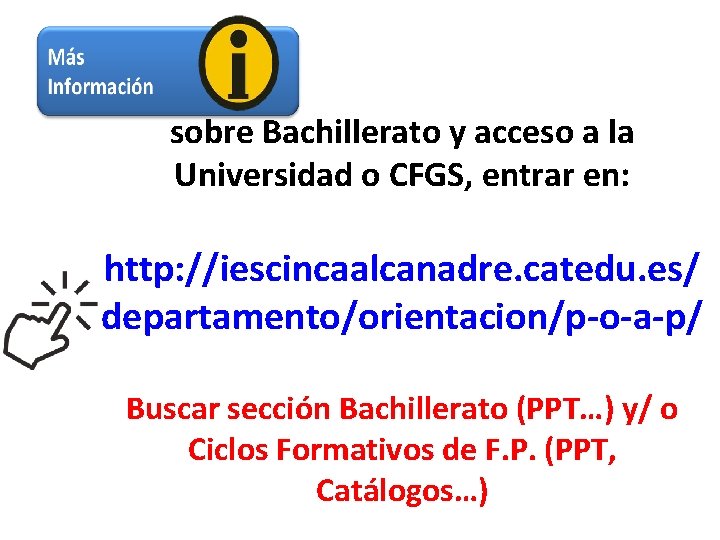 sobre Bachillerato y acceso a la Universidad o CFGS, entrar en: http: //iescincaalcanadre. catedu.