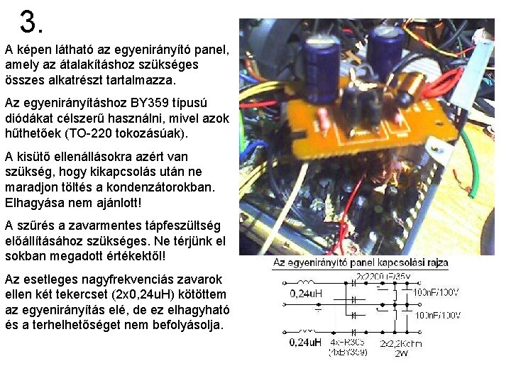 3. A képen látható az egyenirányító panel, amely az átalakításhoz szükséges összes alkatrészt tartalmazza.