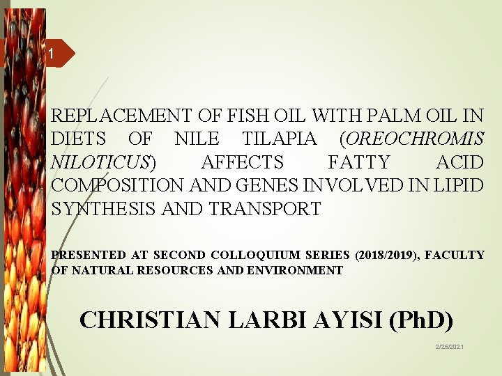 1 REPLACEMENT OF FISH OIL WITH PALM OIL IN DIETS OF NILE TILAPIA (OREOCHROMIS