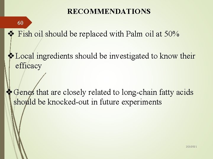 RECOMMENDATIONS 60 v Fish oil should be replaced with Palm oil at 50% v