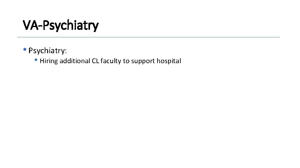 VA-Psychiatry • Psychiatry: • Hiring additional CL faculty to support hospital 