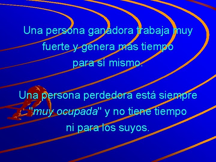 Una persona ganadora trabaja muy fuerte y genera más tiempo para sí mismo. Una