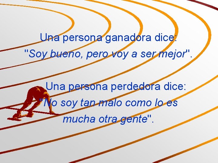 Una persona ganadora dice: "Soy bueno, pero voy a ser mejor". Una persona perdedora