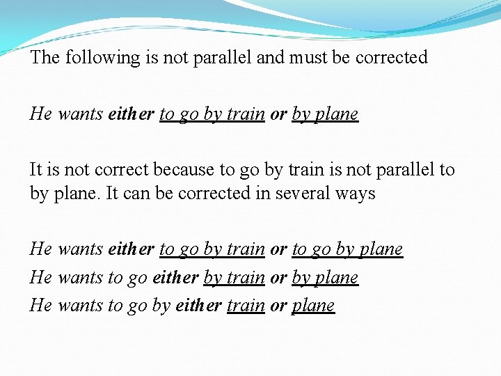 The following is not parallel and must be corrected He wants either to go