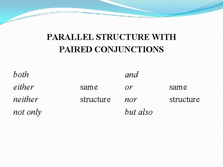 PARALLEL STRUCTURE WITH PAIRED CONJUNCTIONS both either not only same structure and or nor